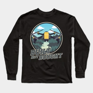 Cute & Funny Built Not Bought Drone Hobby Long Sleeve T-Shirt